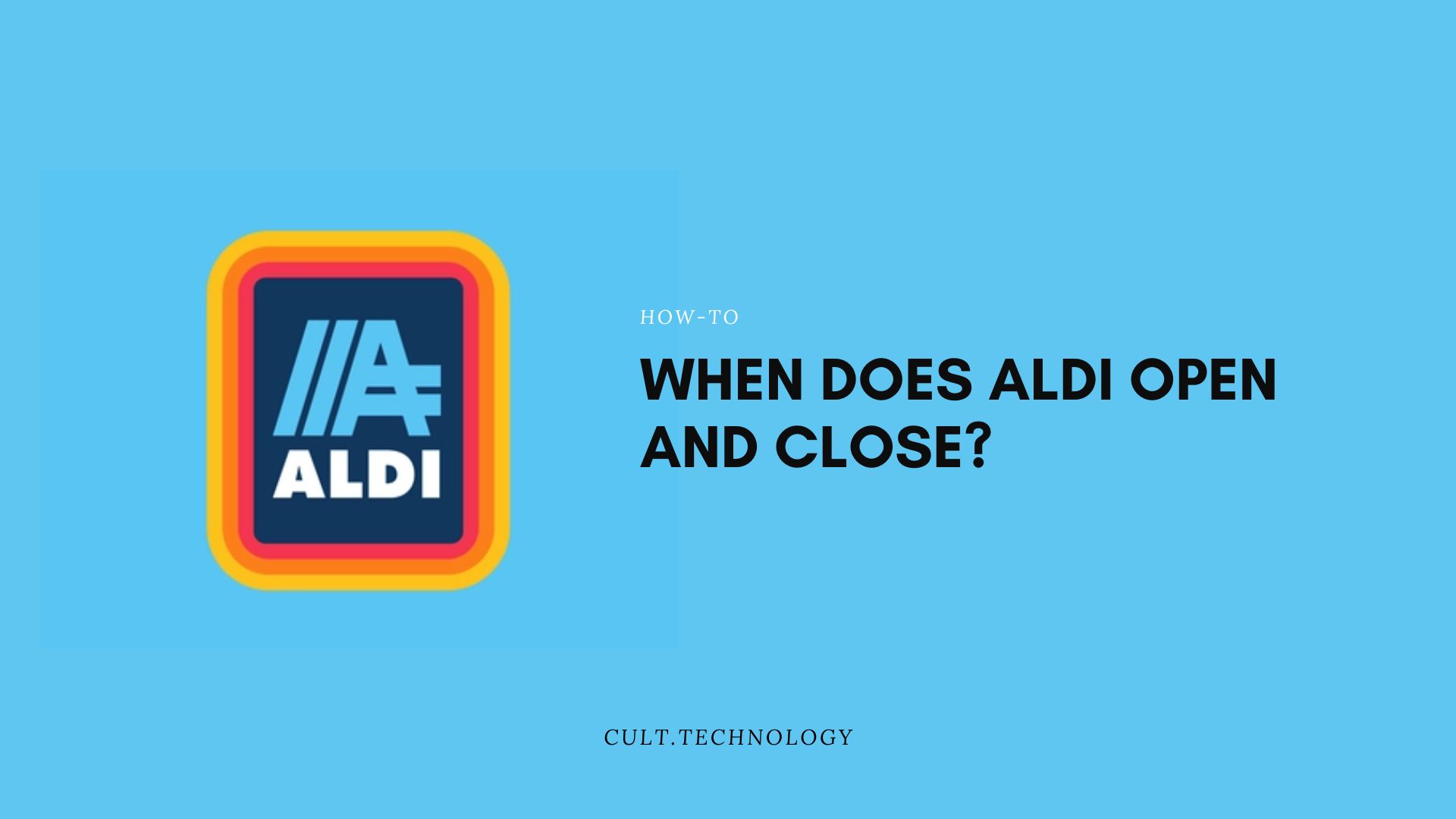 What Time Aldi Open and Closes (Sunday + Holiday Hours)